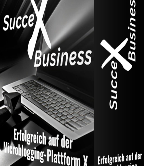 „Kurs SucceX Business“ - schneller Erfolg auf der Microblogging-Plattform X - meine Erfahrungen